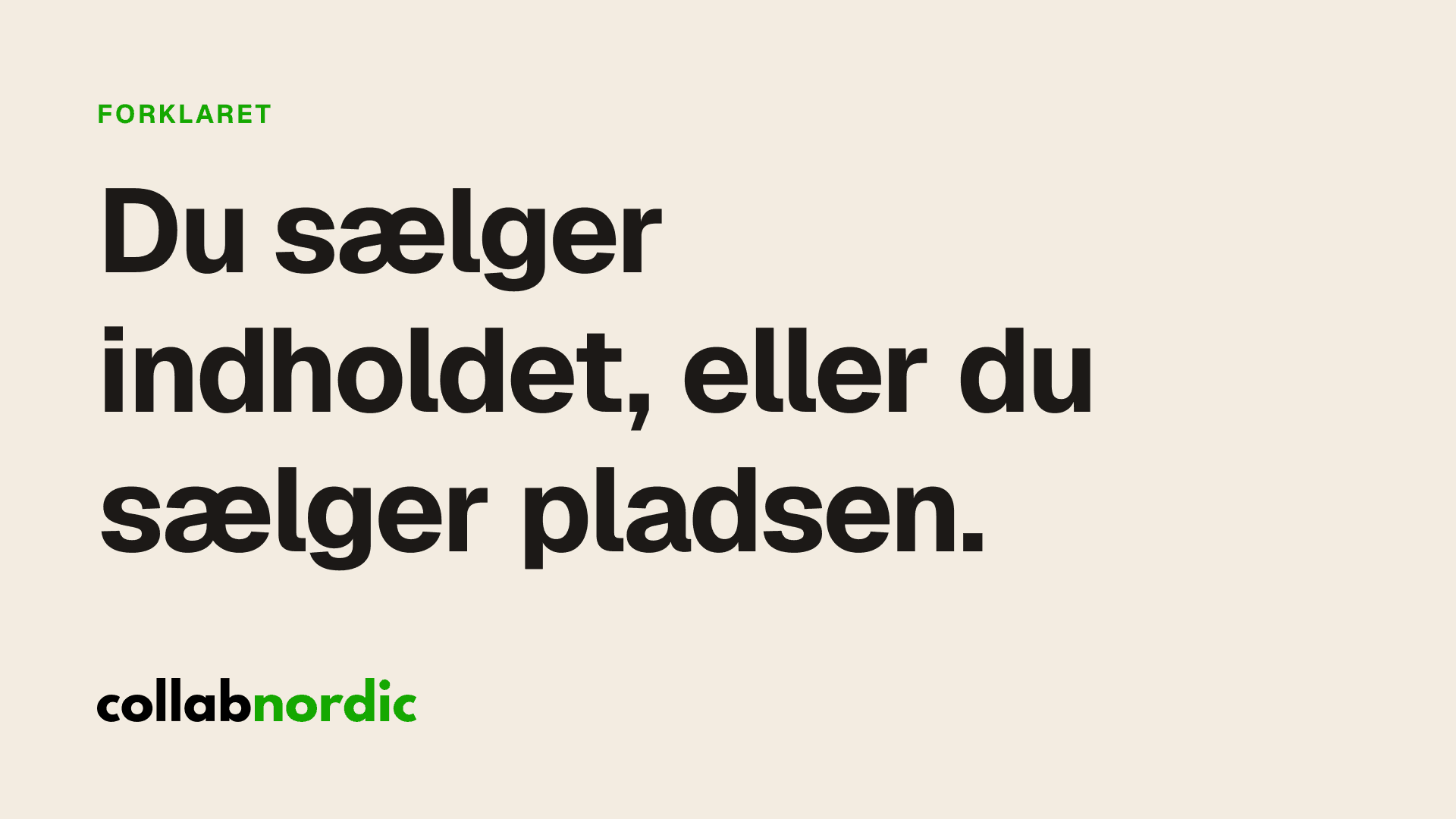 Du sælger indholdet, eller du sælger pladsen.