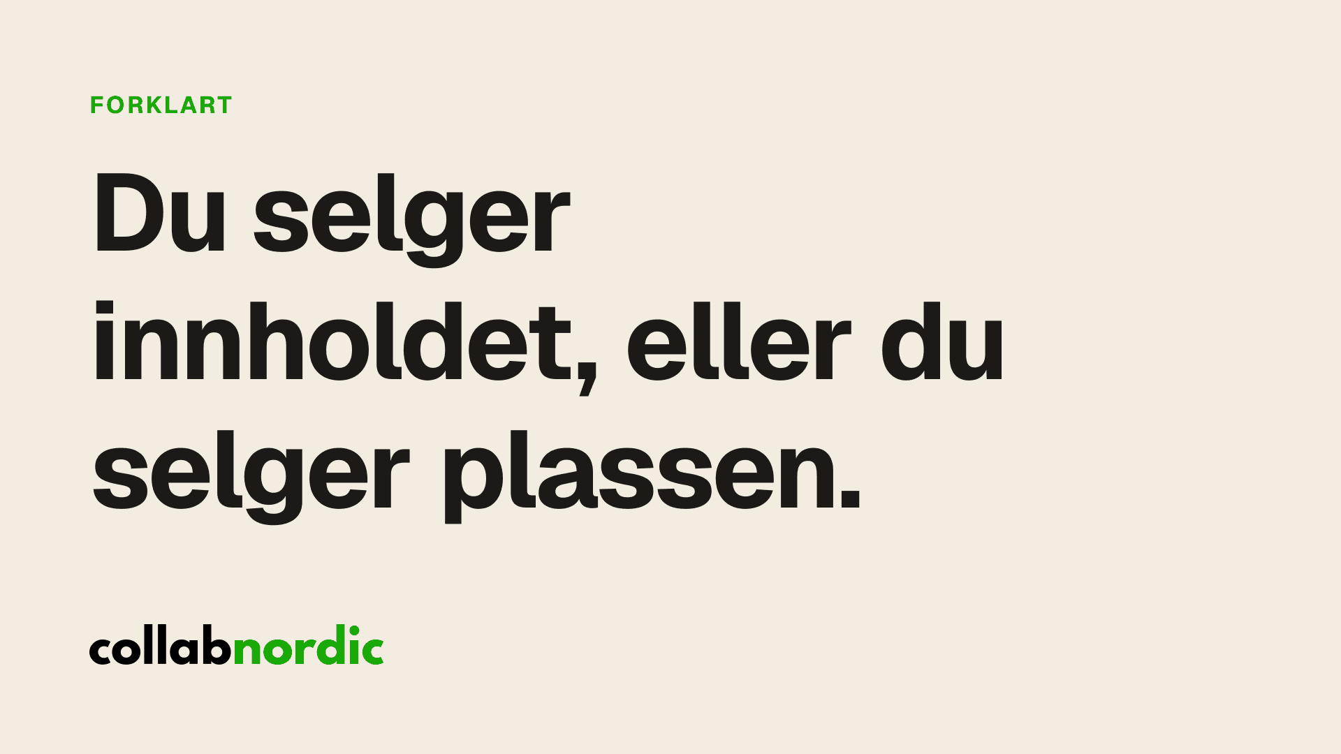 Du selger innholdet, eller du selger plassen.