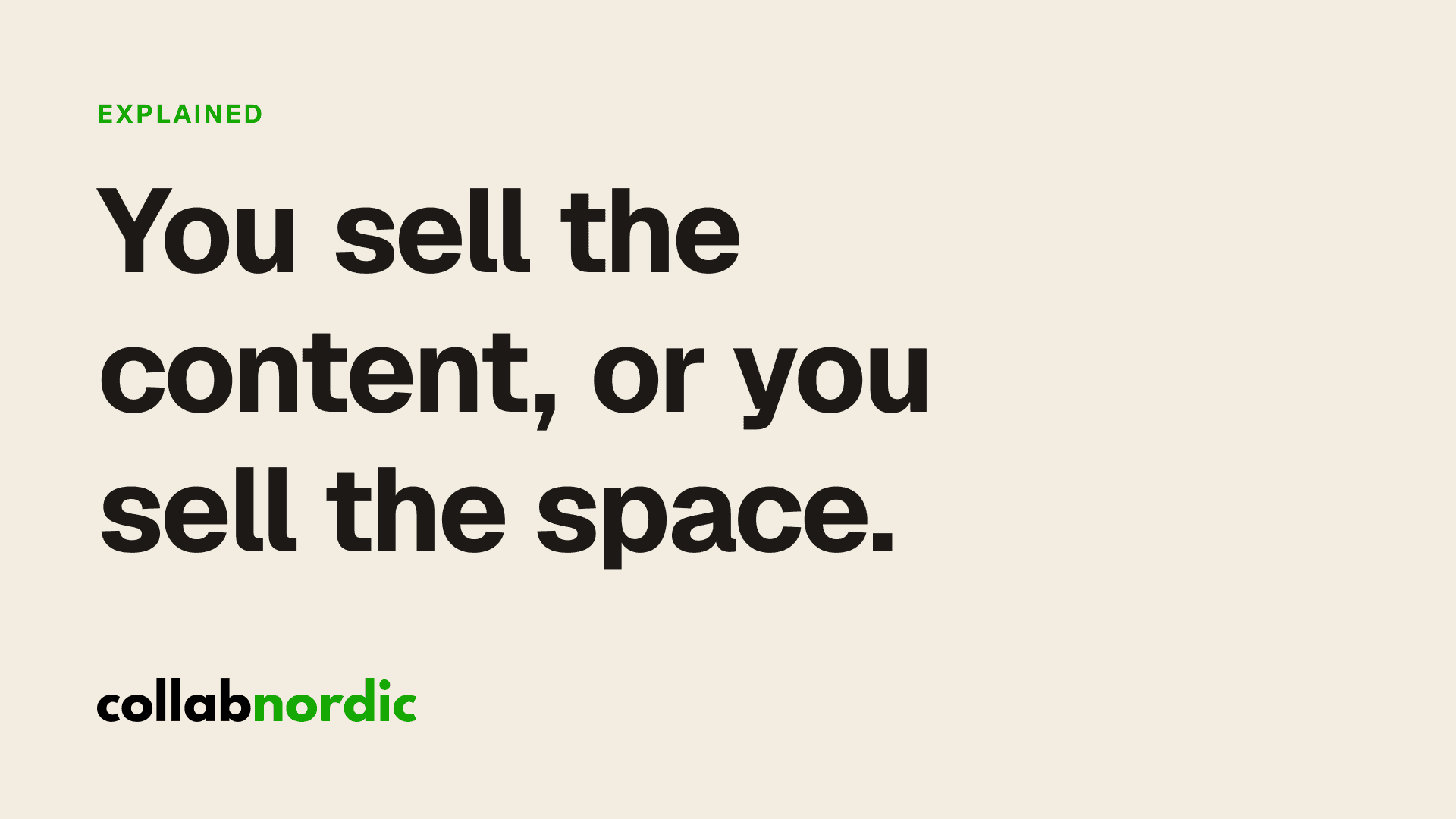 You sell the content, or you sell the space.