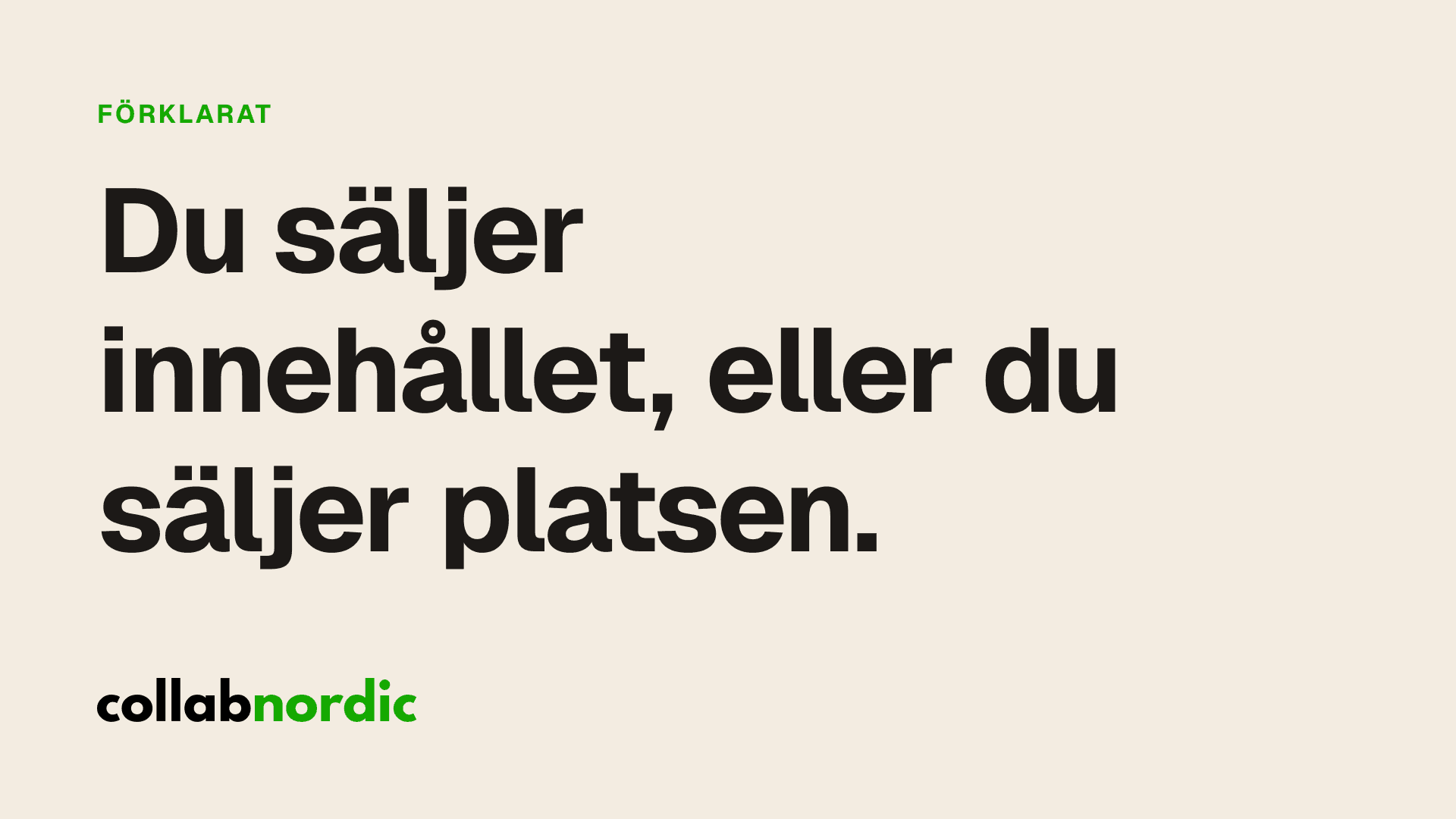 Du säljer innehållet, eller du säljer platsen.